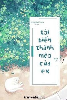 Tôi Biến Thành Mèo Của Ex