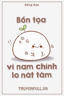 Bổn Tọa Vì Nam Chính Lo Nát Tâm