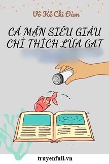 Cá Mặn Siêu Giàu Chỉ Thích Lừa Gạt