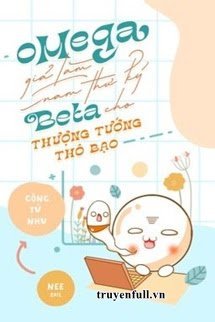 Omega Giả Làm Nam Thư Ký Beta Cho Thượng Tướng Thô Bạo