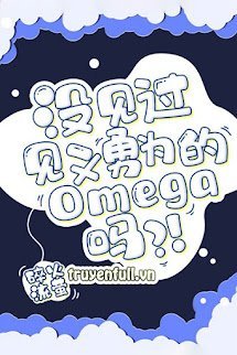 Chưa Thấy Qua Omega Biết Đánh Nhau Sao?