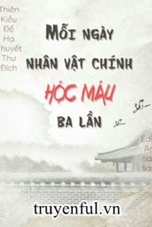 Mỗi Ngày Nhân Vật Chính Hộc Máu Ba Lần